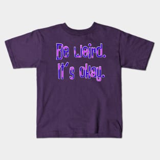 Be Weird Kids T-Shirt